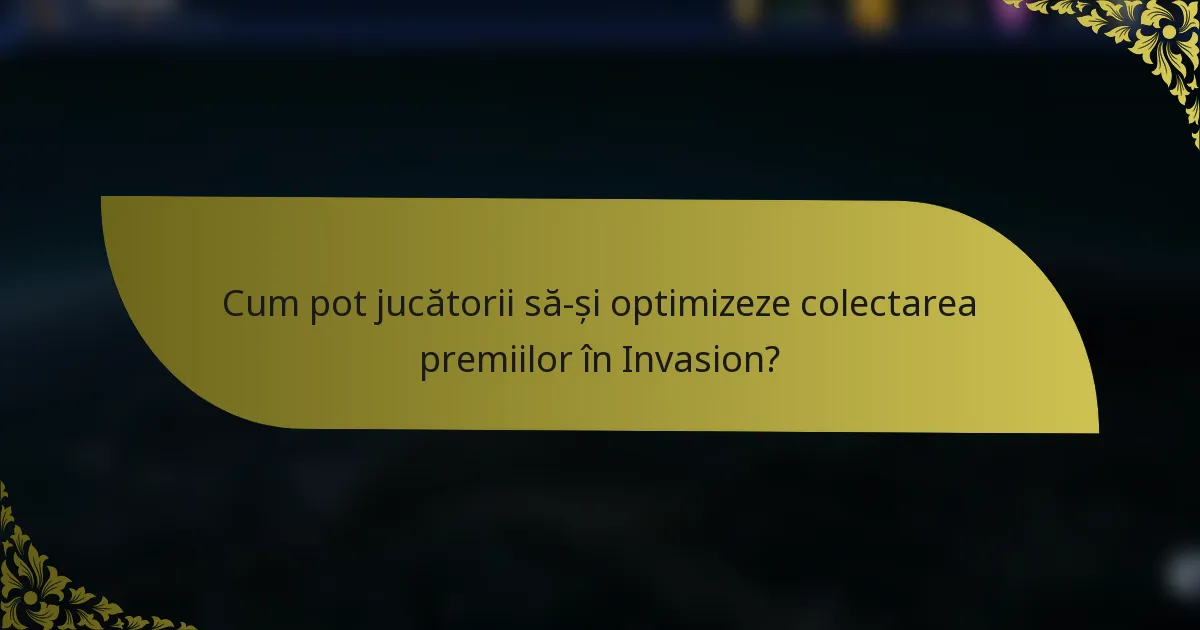 Cum pot jucătorii să-și optimizeze colectarea premiilor în Invasion?