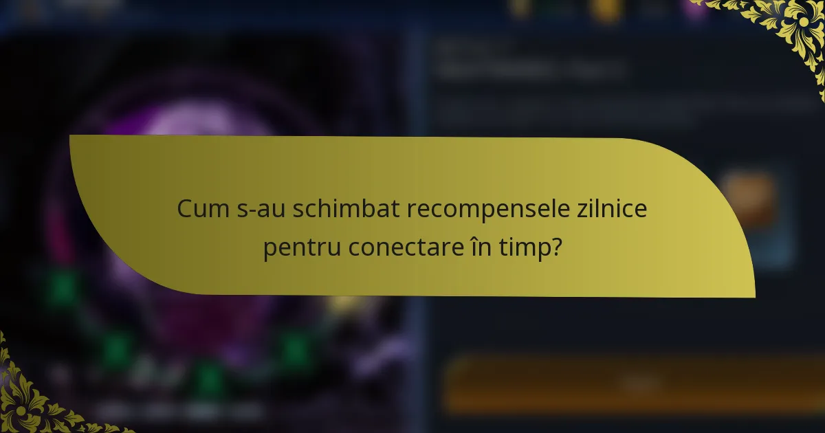 Cum s-au schimbat recompensele zilnice pentru conectare în timp?